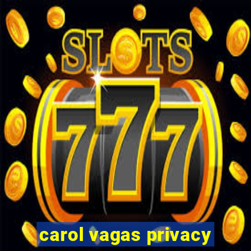 carol vagas privacy